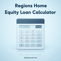 Regions Home Equity Loan Calculator and all information